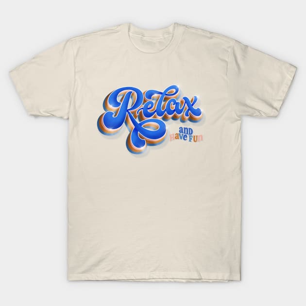 Relax and have fun T-Shirt by CalliLetters